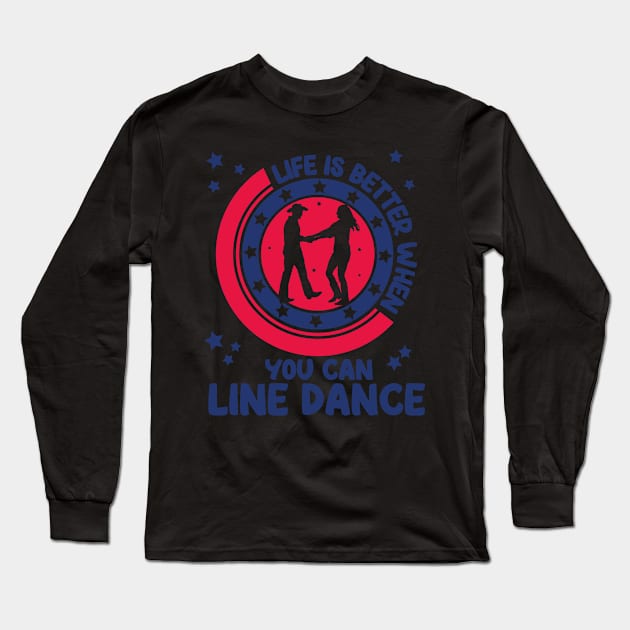 Life is better when you can line dance, Gift Long Sleeve T-Shirt by Tom´s TeeStore